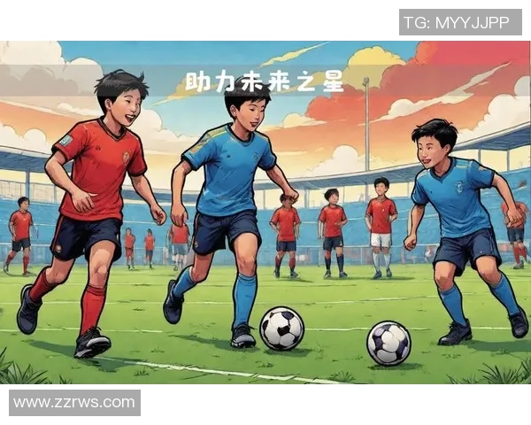 以2021足球星计划推动青少年足球人才培养与中国足球未来发展的实践探索